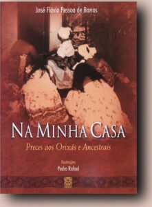 Capa do livro Na Minha Casa: preces aos orixás e ancestrais, de José Flávio Pessoa de Barros